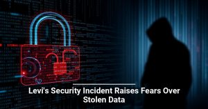 Levi’s Security Incident Raises Fears Over Stolen Data